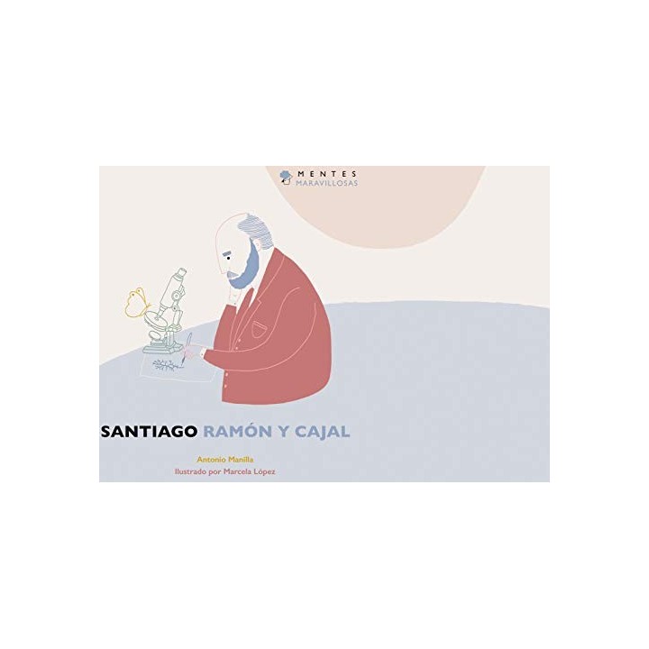 MENTES MARAVILLOSAS - SANTIAGO RAMON Y CAJAL.